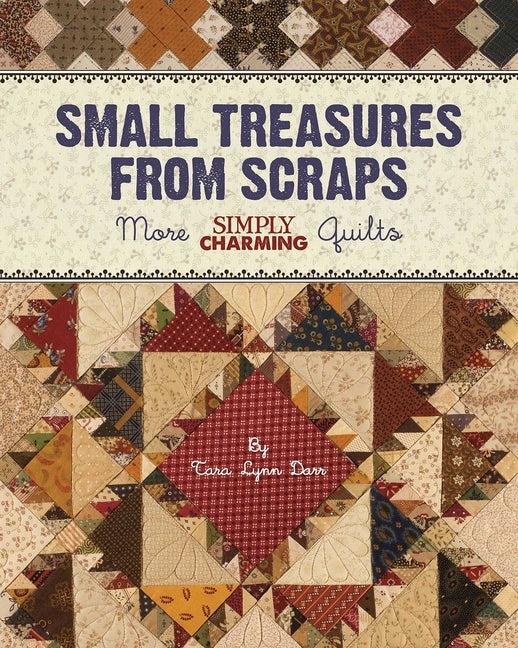 Small Treasures from Scraps - Print-On-Demand Edition: More Simply Charming Quilts by Darr, Tara Lynn