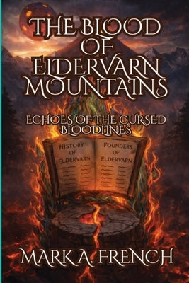 The Blood of Eldervarn Mountains: Echoes of the Cursed Bloodlines by French, Mark A.