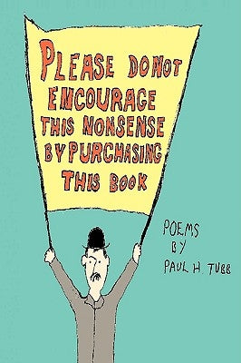 Please Do Not Encourage This Nonsense by Purchasing This Book by Tubb, Paul H.