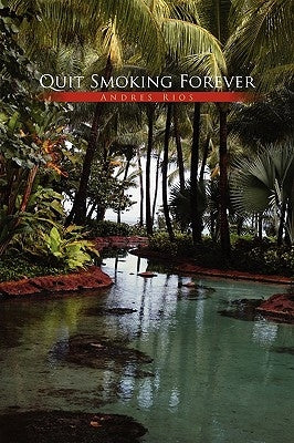 Quit Smoking Forever by Rios, Andres