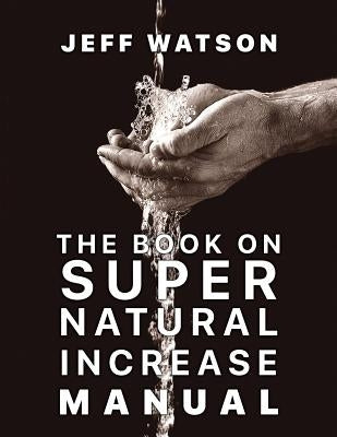 The Book on Super Natural Increase Manual: Experience Financial Breakthrough & the Goodness of God "in the Land of the Living" by Watson, Patti