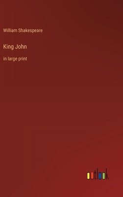 King John: in large print by Shakespeare, William