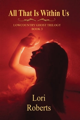 All That is Within Us by Roberts, Lori