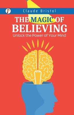 The Magic of Believing by Bristol, Claude
