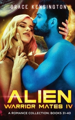 Alien Warrior Mates IV Complete Collection by Kensington, Grace