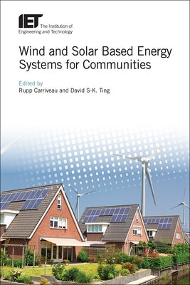 Wind and Solar Based Energy Systems for Communities by Carriveau, Rupp