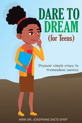 DARE TO DREAM (for Teens) by Diete-Spiff, Josephine Aruoriwo
