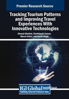 Tracking Tourism Patterns and Improving Travel Experiences With Innovative Technologies by Albattat, Ahmad