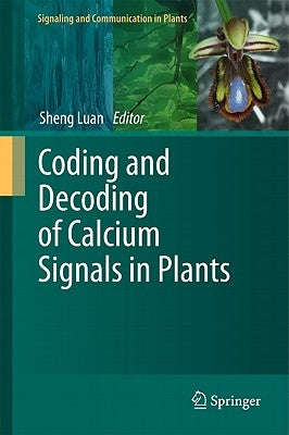 Coding and Decoding of Calcium Signals in Plants by Luan, Sheng