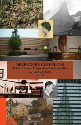 Deep Cover Cleveland: 99 Little Known Things about Northeast Ohio, vol. II by Peskin, Laura M.