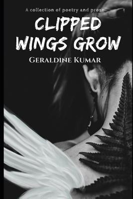 Clipped Wings Grow by Kumar, Geraldine