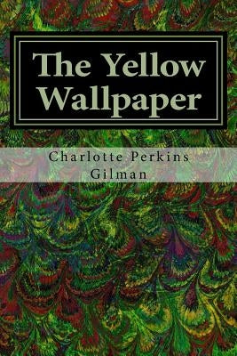 The Yellow Wallpaper by Gilman, Charlotte Perkins