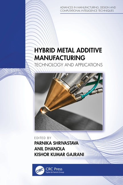 Hybrid Metal Additive Manufacturing: Technology and Applications by Shrivastava, Parnika