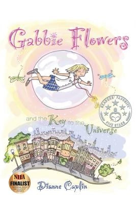 Gabbie Flowers: And the Key to the Universe by Caplin, Dianne
