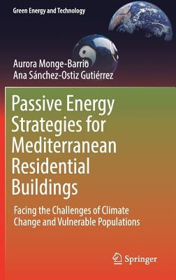 Passive Energy Strategies for Mediterranean Residential Buildings: Facing the Challenges of Climate Change and Vulnerable Populations by Monge-Barrio, Aurora