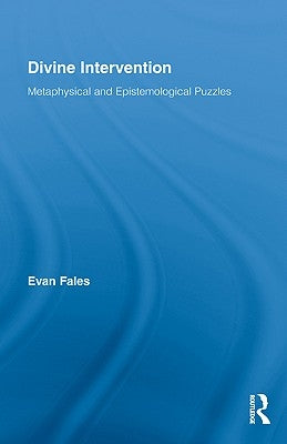 Divine Intervention: Metaphysical and Epistemological Puzzles by Fales, Evan