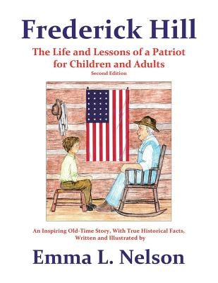 Frederick Hill: The Life and Lessons of a Patriot for Children and Adults by Nelson, Emma L.