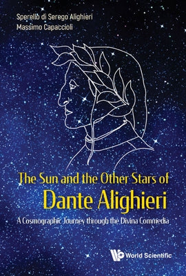Sun and the Other Stars of Dante Alighieri, The: A Cosmographic Journey Through the Divina Commedia by Serego Alighieri, Sperello Di