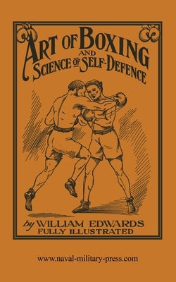 Art of Boxing and Science of Self Defence by Edwards, William