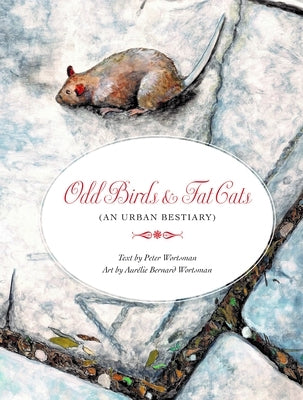 Odd Birds & Fat Cats: (An Urban Bestiary) by Wortsman, Peter