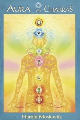 Aura and Chakras: Use and Function by Moskovitz, Harold