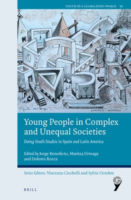 Young People in Complex and Unequal Societies: Doing Youth Studies in Spain and Latin America by Benedicto, Jorge