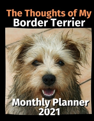 The Thoughts of My Border Terrier: Monthly Planner 2021 by Planners, Brightview