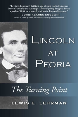 Lincoln at Peoria: The Turning Point by Lehrman, Lewis E.