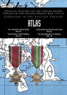 Atlas: Campaigns in the Eastern Theatre by Indian Army Records