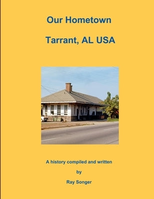 Our Hometown Tarrant, AL USA by Songer, Ray