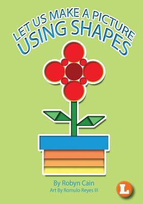 Let Us Make A Picture Using Shapes by Cain, Robyn