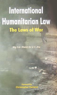 International Humanitarian Law: The Laws of War by Harland, Christopher