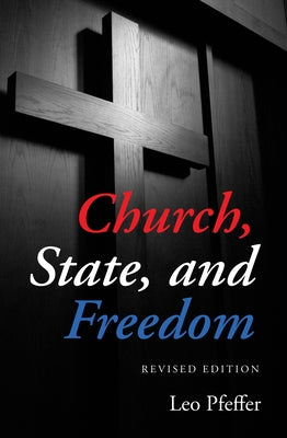 Church, State, and Freedom by Pfeffer, Leo