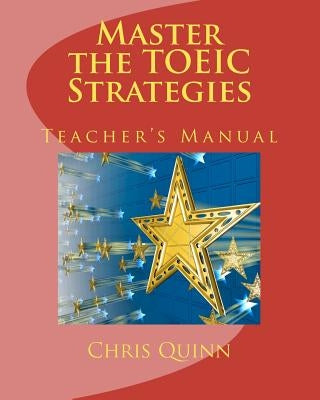 Master the TOEIC: Strategies Teacher's Manual by Quinn, Chris
