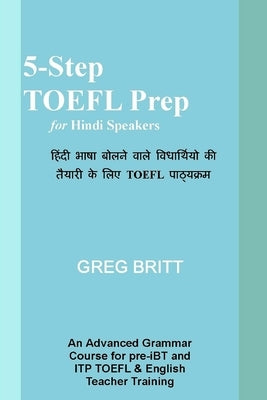 5-Step TOEFL Prep for Hindi Speakers by Britt, Greg