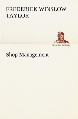 Shop Management by Taylor, Frederick Winslow