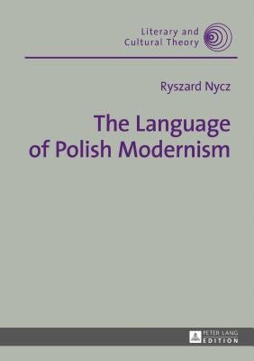The Language of Polish Modernism by Kalaga, Wojciech