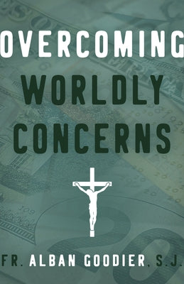 Overcoming Worldly Concerns by Goodier, Alban