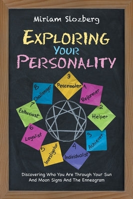 Exploring Your Personality: Discovering Who You Are Through Your Sun and Moon Signs and the Enneagram by Slozberg, Miriam