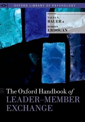 Oxford Handbook of Leader-Member Exchange by Bauer, Talya N.