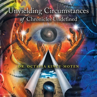 Unyielding Circumstances of Chronicles Undefined by Kincy-Moten, Octavia