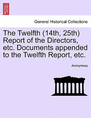 The Twelfth (14th, 25th) Report of the Directors, etc. Documents appended to the Twelfth Report, etc. VOL.I by Anonymous