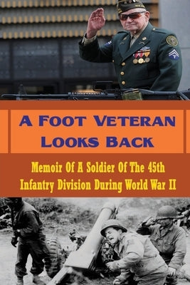 A Foot Veteran Looks Back: Memoir Of A Soldier Of The 45th Infantry Division During World War II by Parcells, Maurine