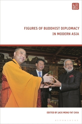 Figures of Buddhist Diplomacy in Modern Asia by Chia, Jack Meng-Tat