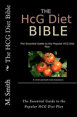 The HCG Diet Bible: The Essential Guide to the Popular HCG Diet Plan by Publishing, Smith Kindle