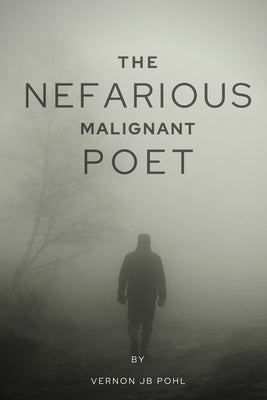 The nefarious malignant poet by Pohl, Vernon Jb
