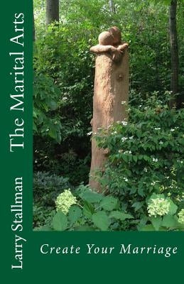The Marital Arts by Stallman, Larry