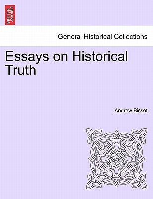 Essays on Historical Truth by Bisset, Andrew