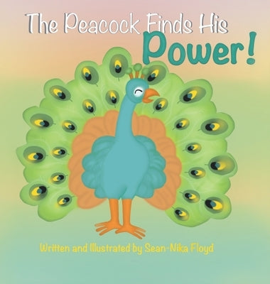 The Peacock Finds His Power by Floyd, Sean-Nika