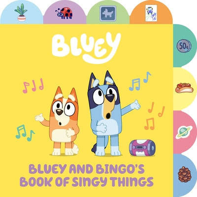 Bluey and Bingo's Book of Singy Things: A Tabbed Board Book by Penguin Young Readers Licenses